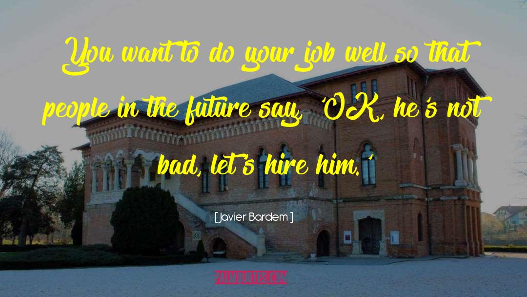 Javier Bardem Quotes: You want to do your