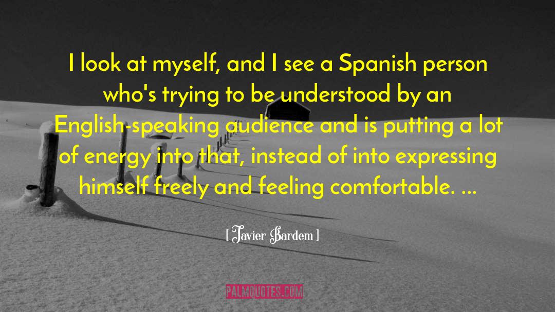Javier Bardem Quotes: I look at myself, and