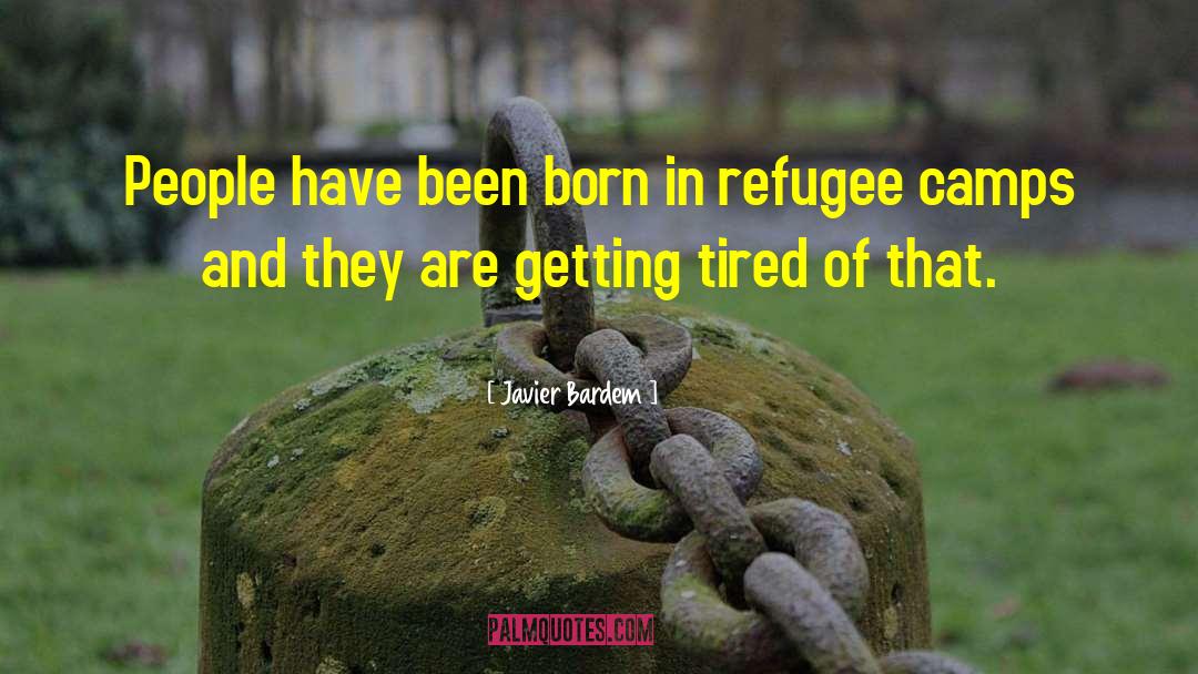 Javier Bardem Quotes: People have been born in