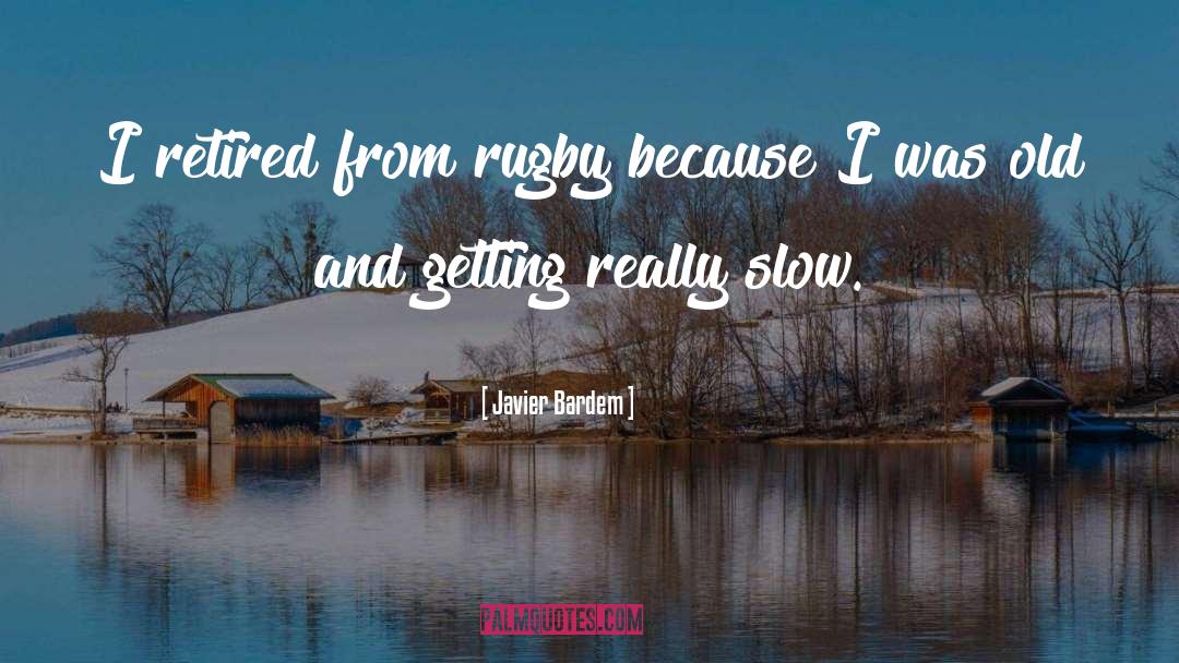 Javier Bardem Quotes: I retired from rugby because