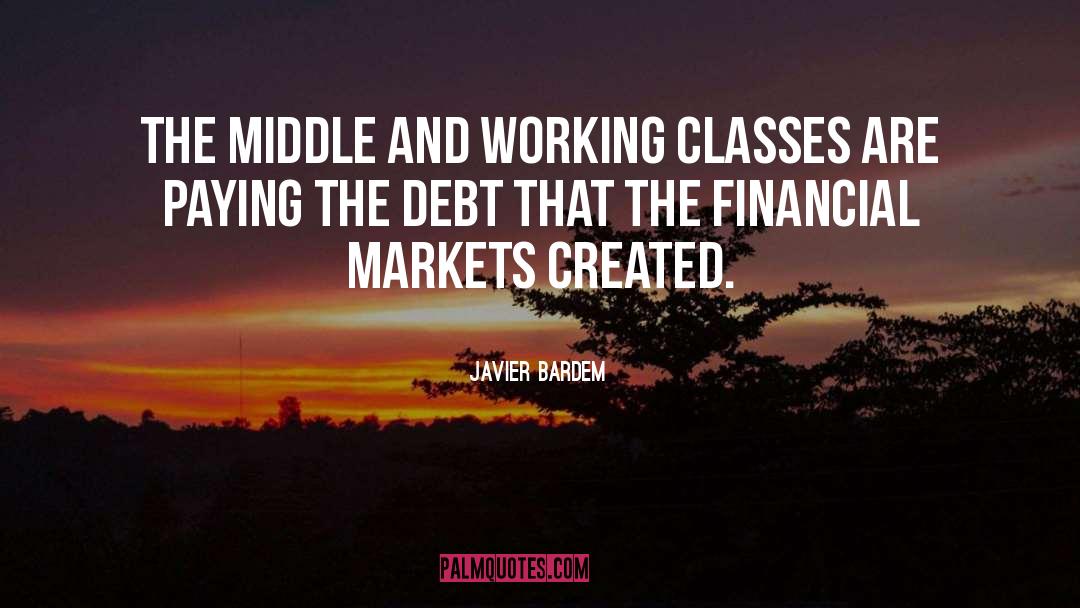 Javier Bardem Quotes: The middle and working classes