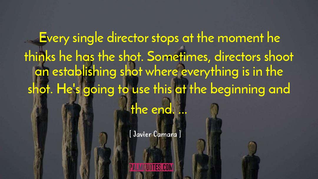 Javier Camara Quotes: Every single director stops at