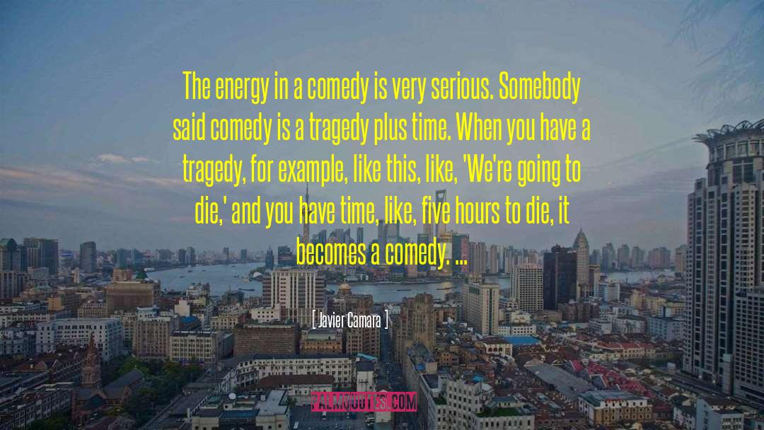 Javier Camara Quotes: The energy in a comedy