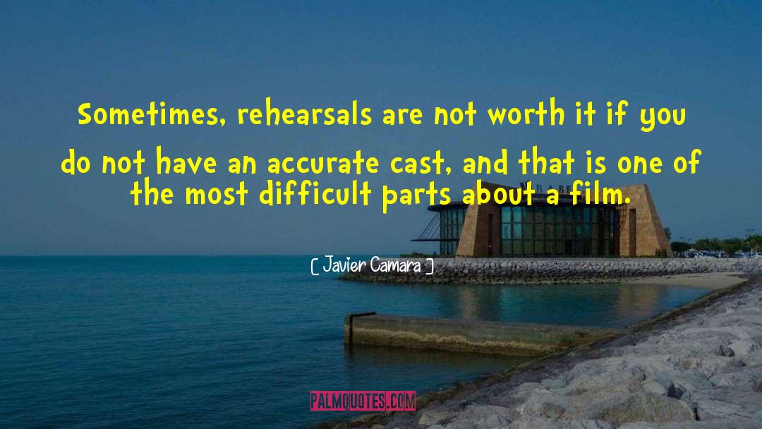 Javier Camara Quotes: Sometimes, rehearsals are not worth