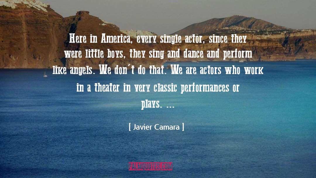 Javier Camara Quotes: Here in America, every single