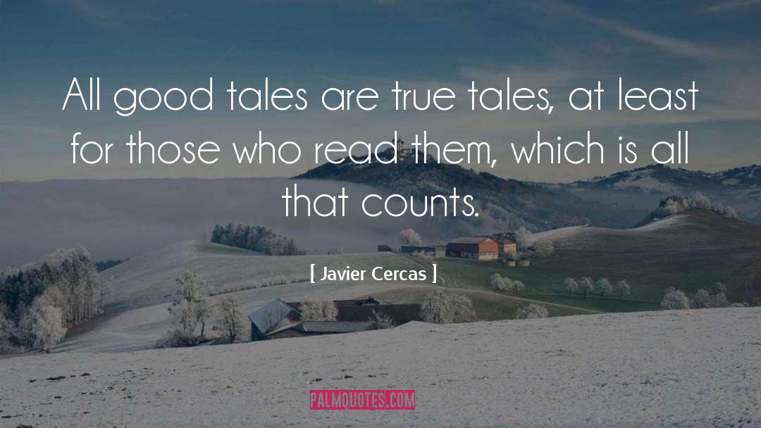 Javier Cercas Quotes: All good tales are true