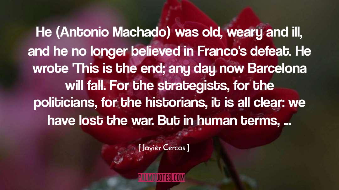 Javier Cercas Quotes: He (Antonio Machado) was old,