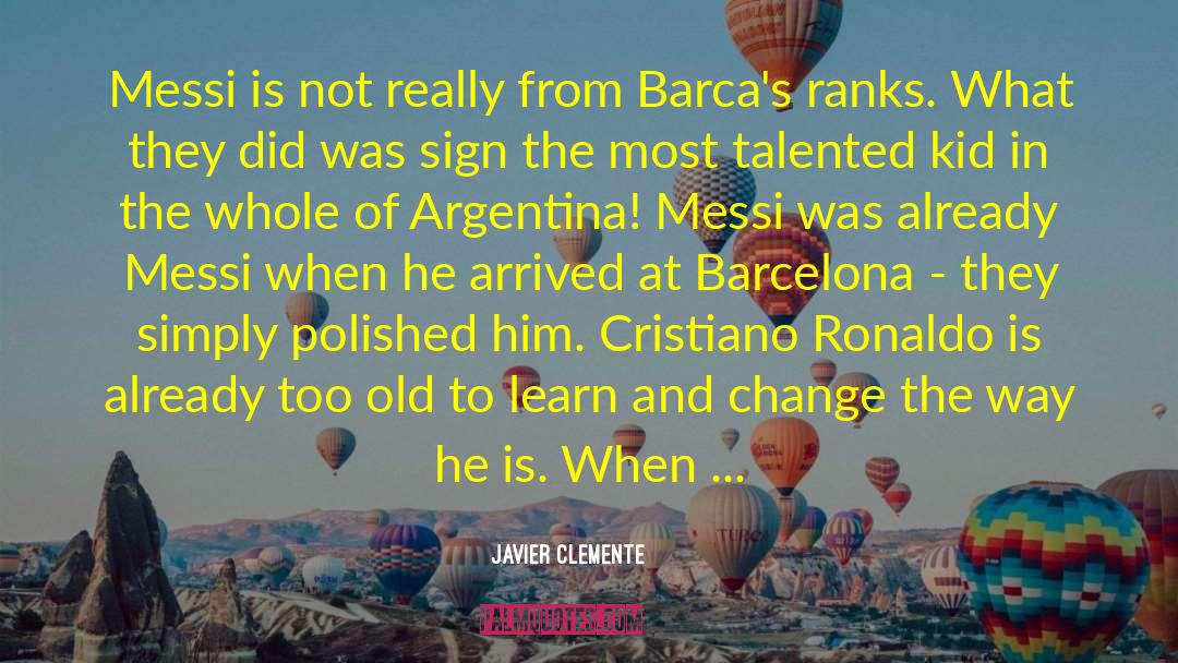 Javier Clemente Quotes: Messi is not really from