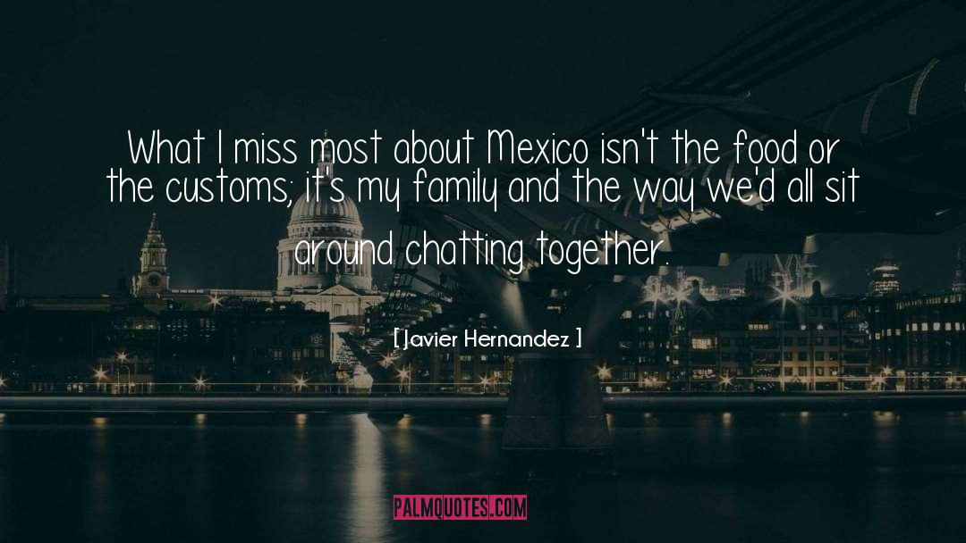 Javier Hernandez Quotes: What I miss most about