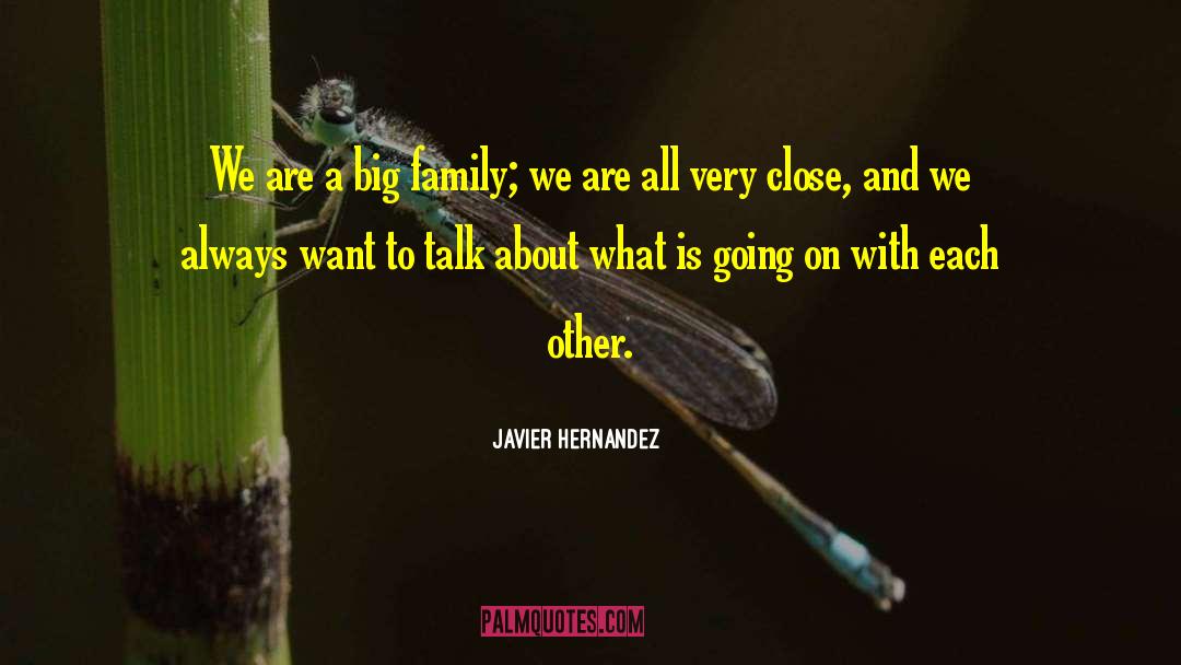 Javier Hernandez Quotes: We are a big family;