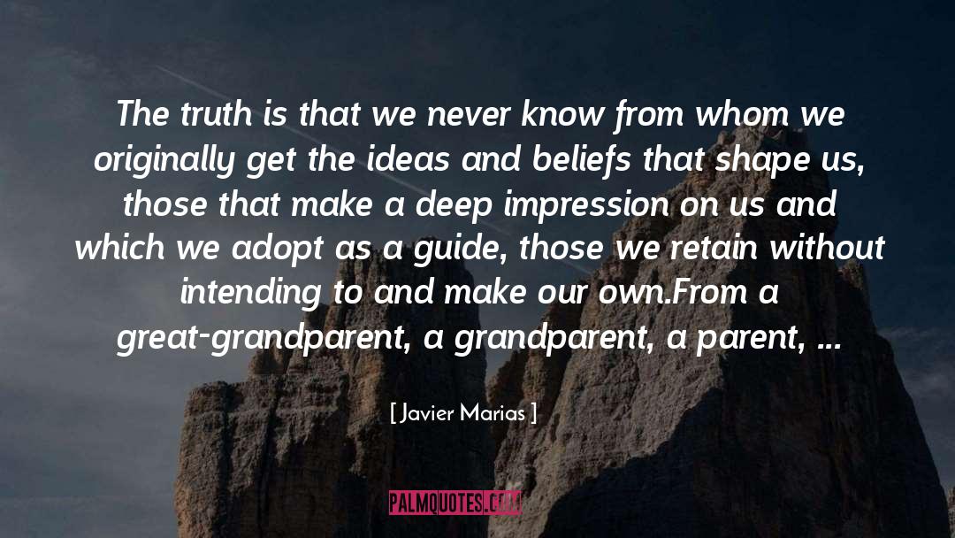 Javier Marias Quotes: The truth is that we