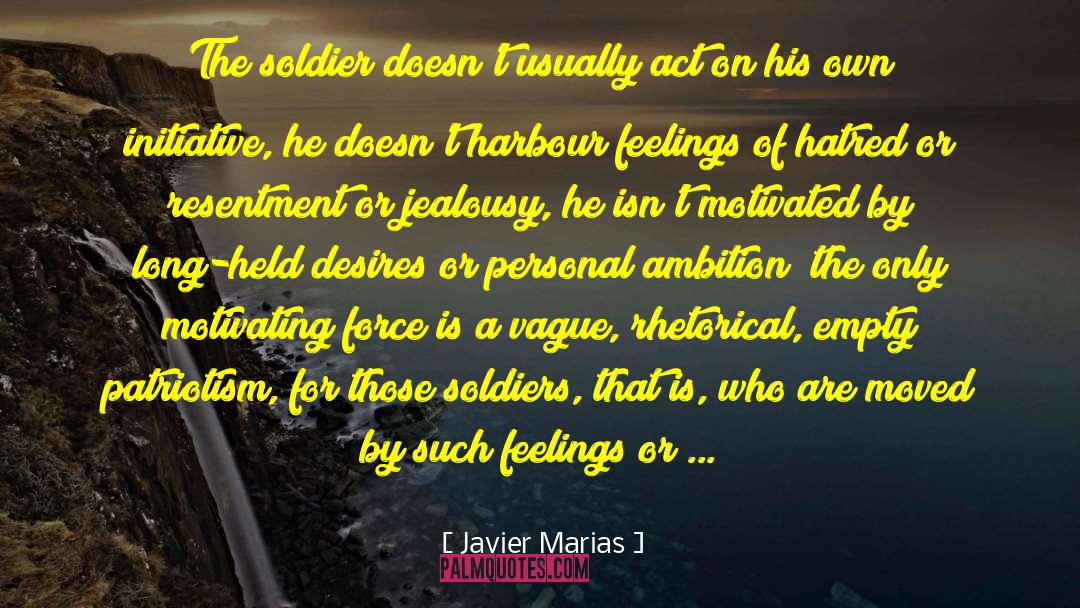 Javier Marias Quotes: The soldier doesn't usually act