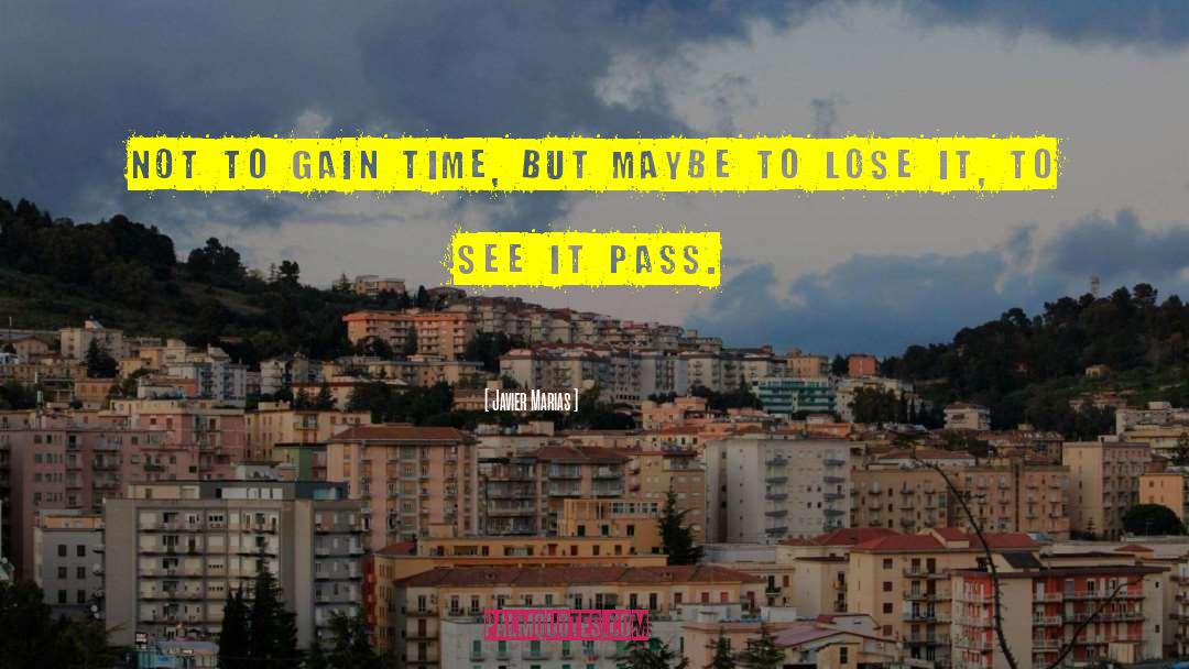 Javier Marias Quotes: Not to gain time, but