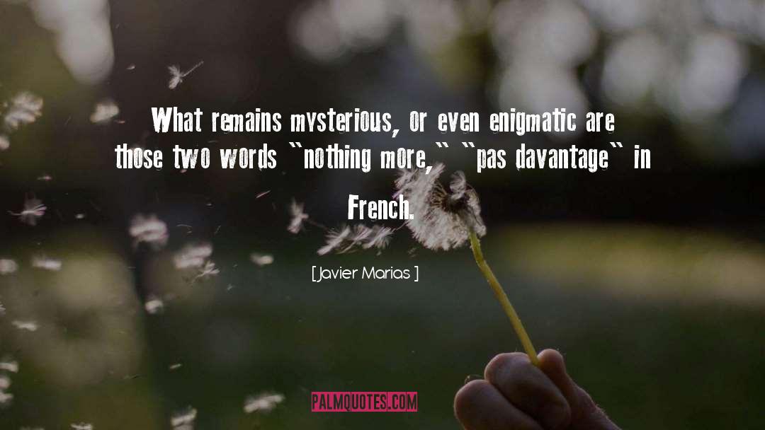 Javier Marias Quotes: What remains mysterious, or even