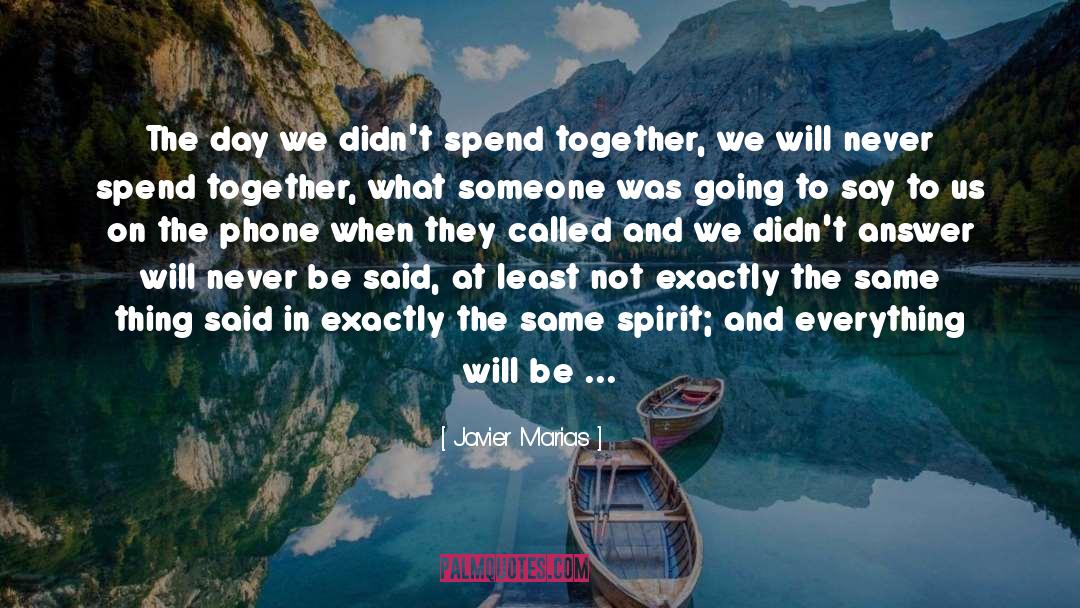 Javier Marias Quotes: The day we didn't spend