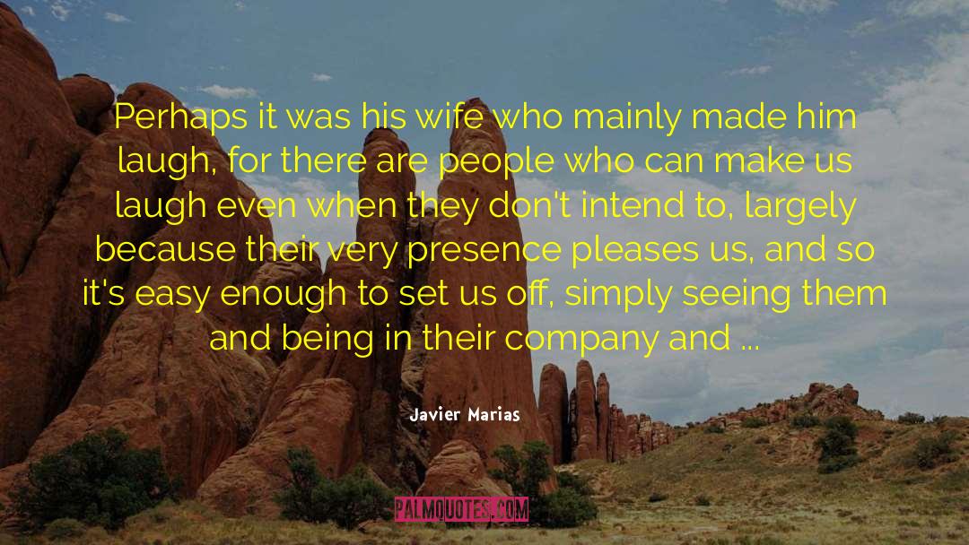 Javier Marias Quotes: Perhaps it was his wife