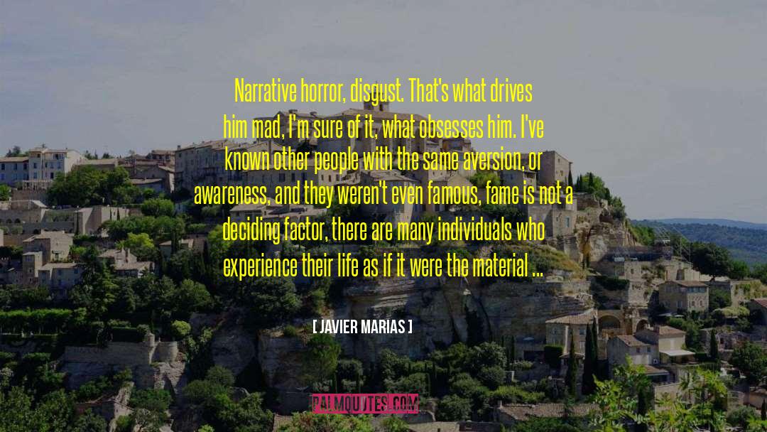 Javier Marias Quotes: Narrative horror, disgust. That's what