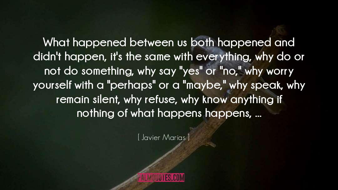 Javier Marias Quotes: What happened between us both