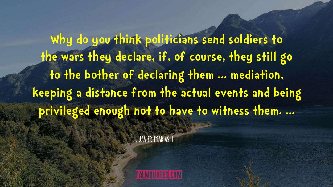 Javier Marias Quotes: Why do you think politicians