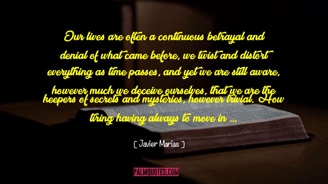 Javier Marias Quotes: Our lives are often a