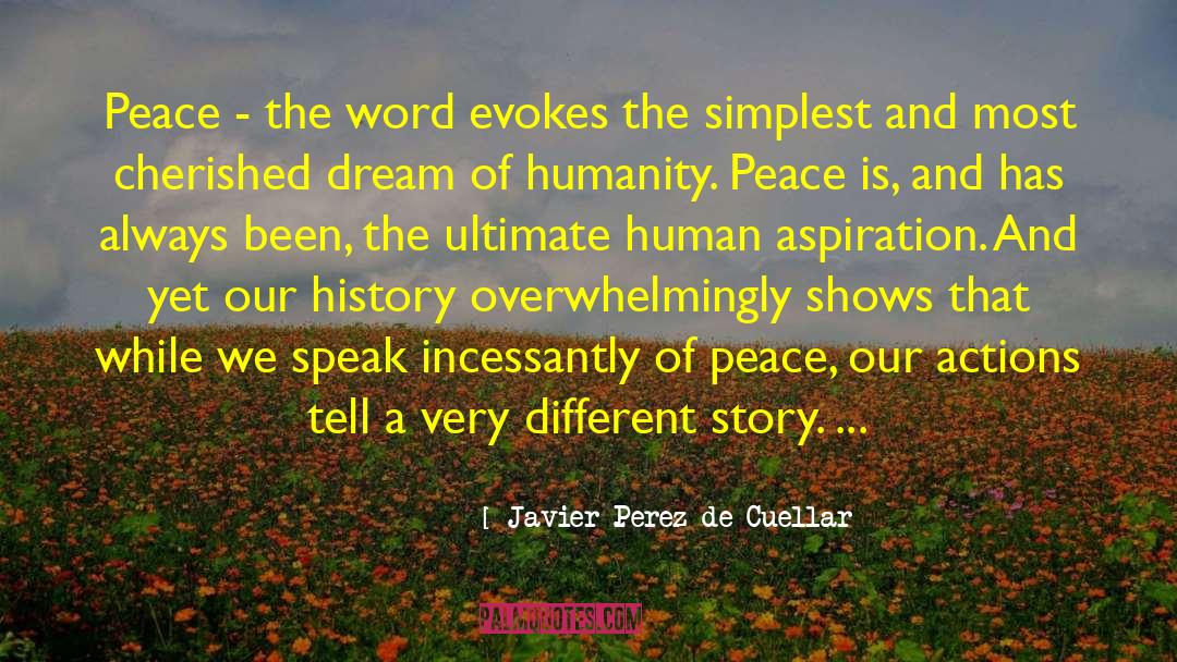 Javier Perez De Cuellar Quotes: Peace - the word evokes