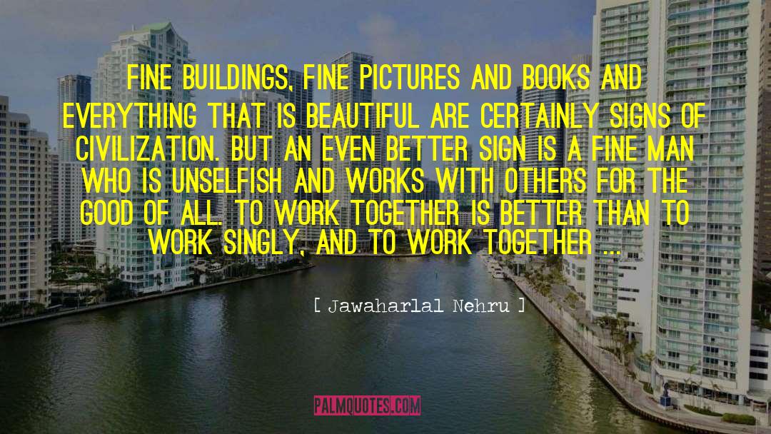 Jawaharlal Nehru Quotes: Fine buildings, fine pictures and