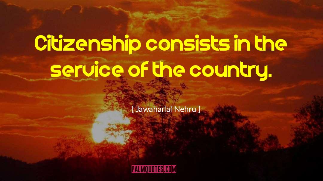 Jawaharlal Nehru Quotes: Citizenship consists in the service
