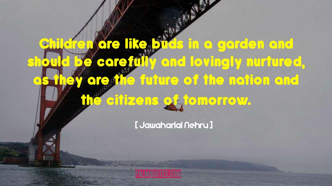 Jawaharlal Nehru Quotes: Children are like buds in