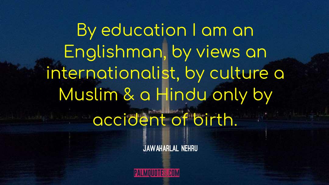 Jawaharlal Nehru Quotes: By education I am an