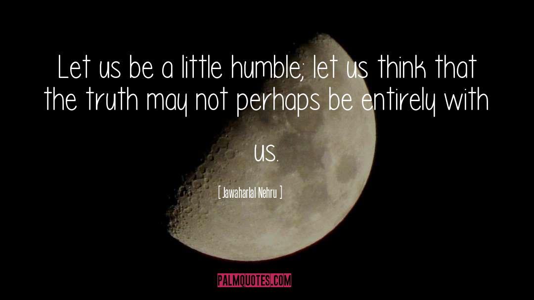 Jawaharlal Nehru Quotes: Let us be a little