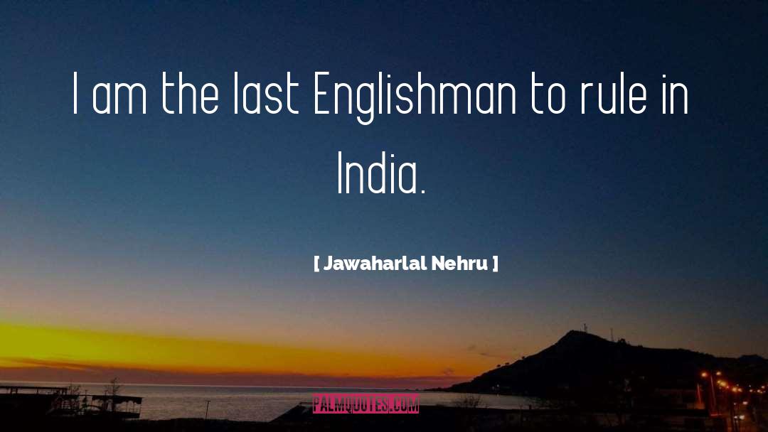 Jawaharlal Nehru Quotes: I am the last Englishman