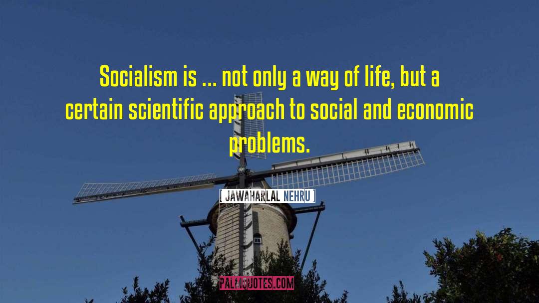 Jawaharlal Nehru Quotes: Socialism is ... not only