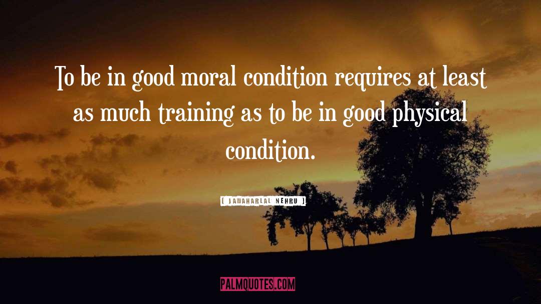 Jawaharlal Nehru Quotes: To be in good moral