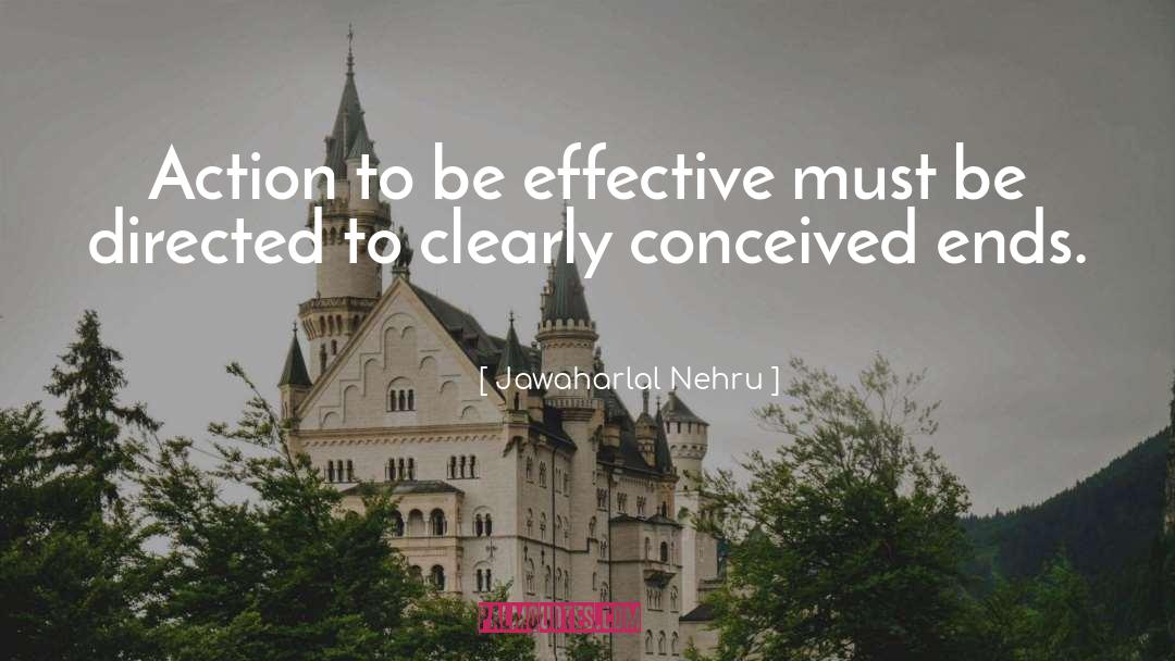 Jawaharlal Nehru Quotes: Action to be effective must