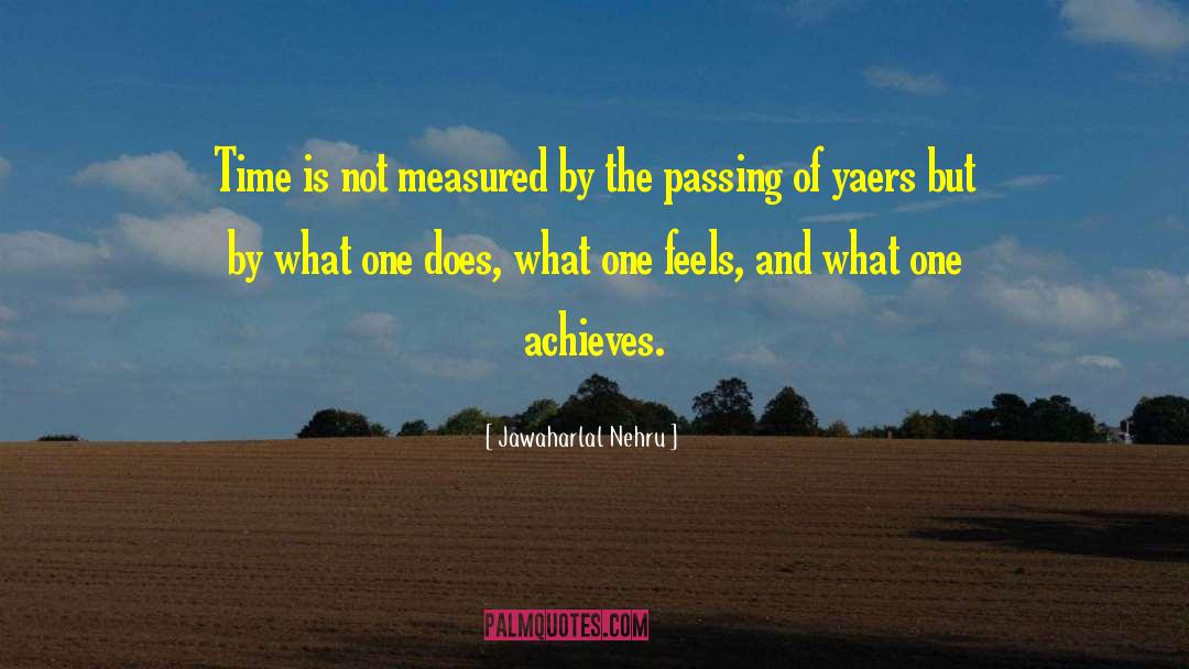 Jawaharlal Nehru Quotes: Time is not measured by