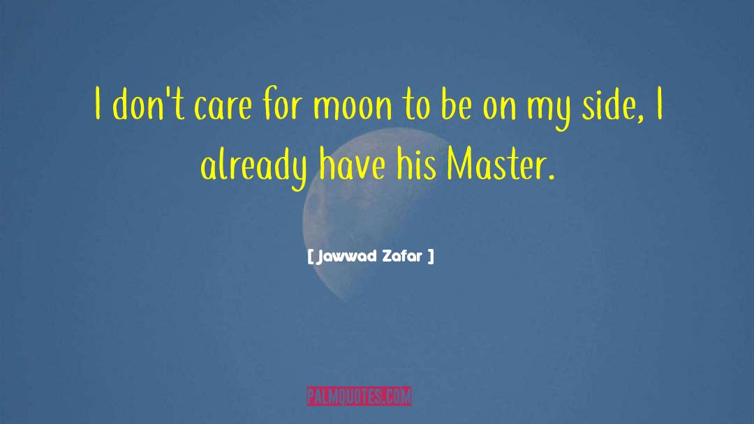Jawwad Zafar Quotes: I don't care for moon