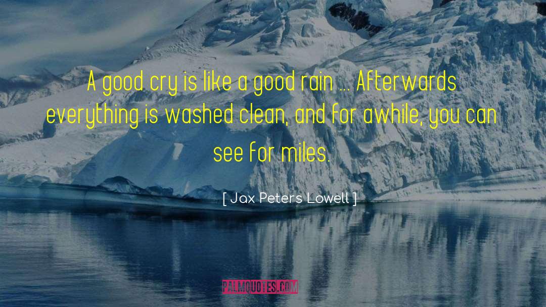 Jax Peters Lowell Quotes: A good cry is like
