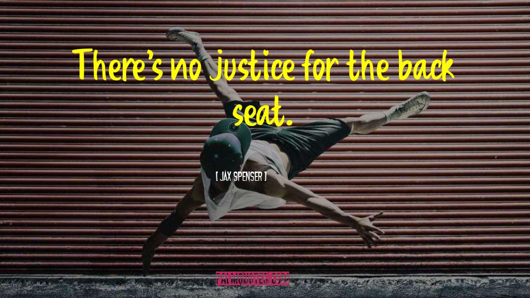 Jax Spenser Quotes: There's no justice for the