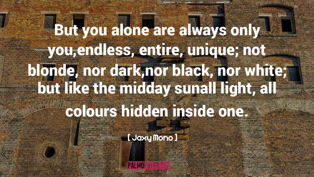 Jaxy Mono Quotes: But you alone are always