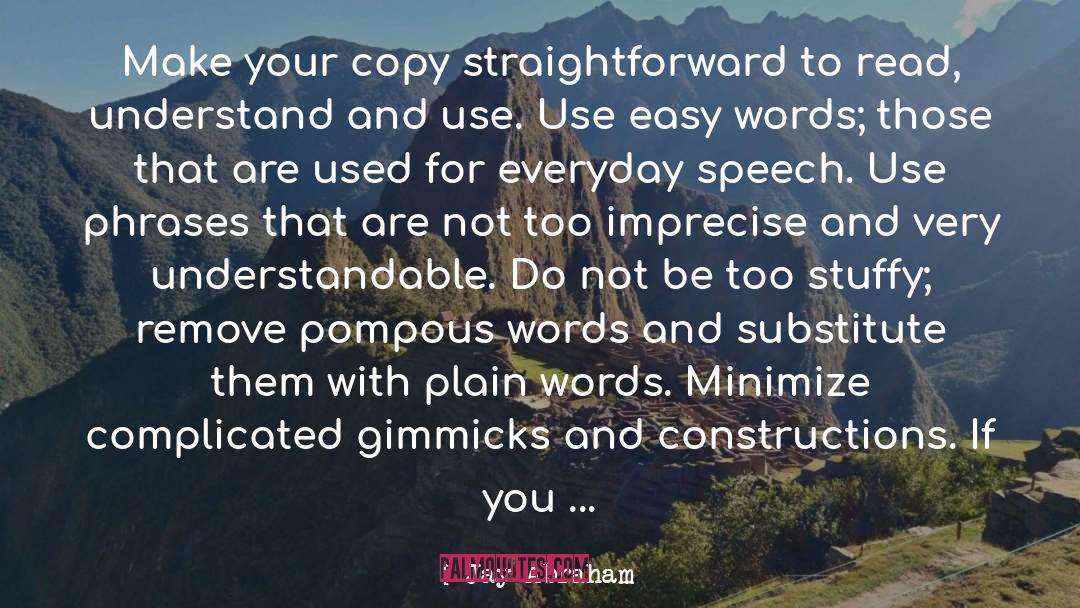 Jay Abraham Quotes: Make your copy straightforward to