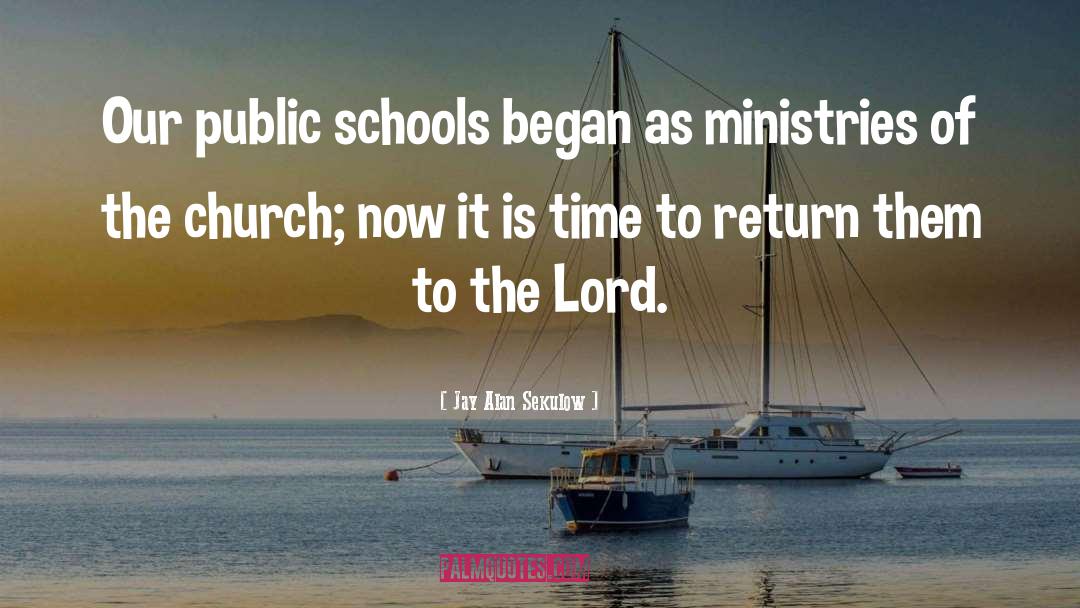 Jay Alan Sekulow Quotes: Our public schools began as