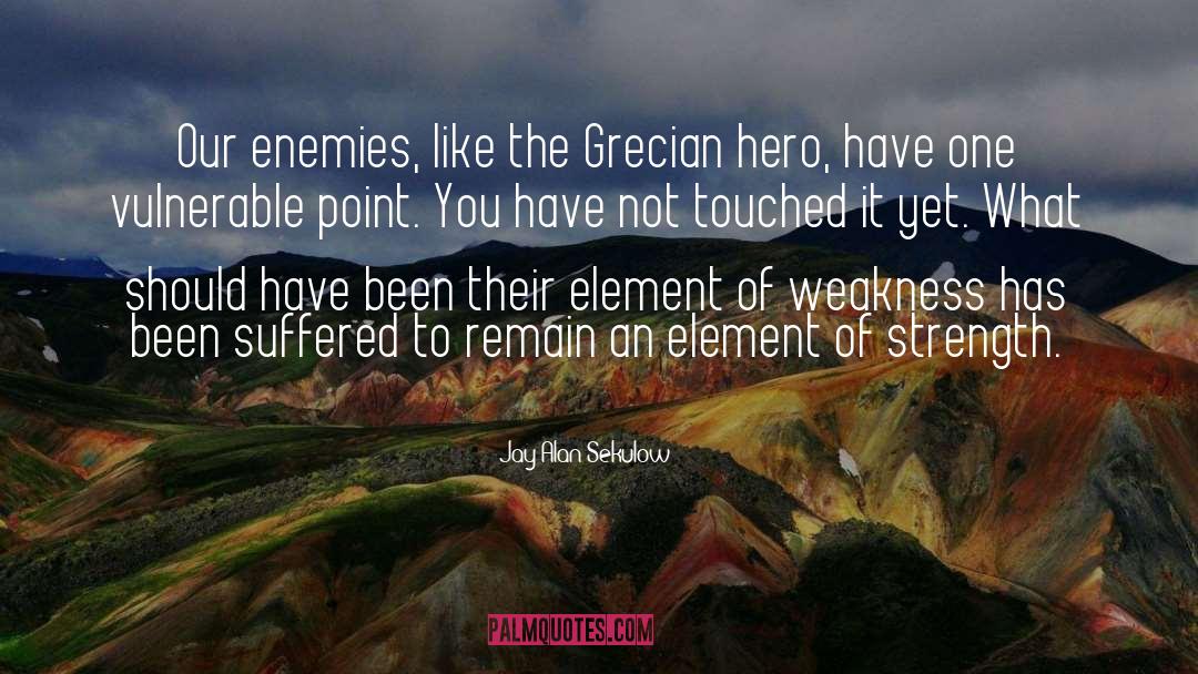 Jay Alan Sekulow Quotes: Our enemies, like the Grecian