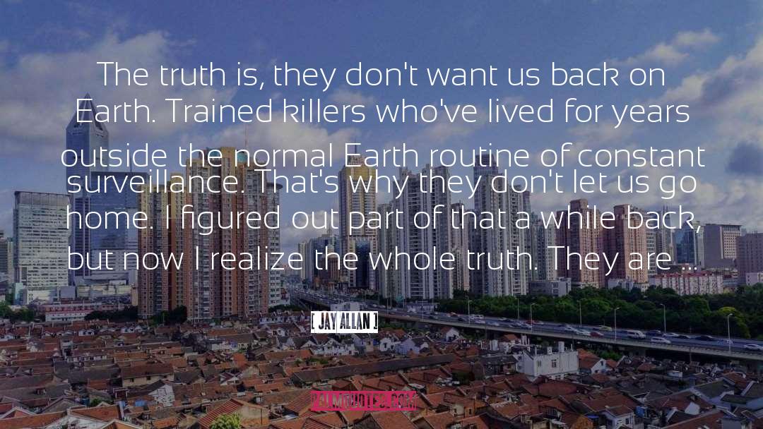 Jay Allan Quotes: The truth is, they don't