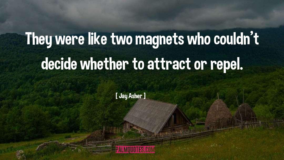 Jay Asher Quotes: They were like two magnets