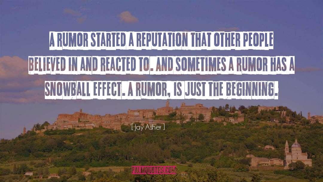 Jay Asher Quotes: A rumor started a reputation