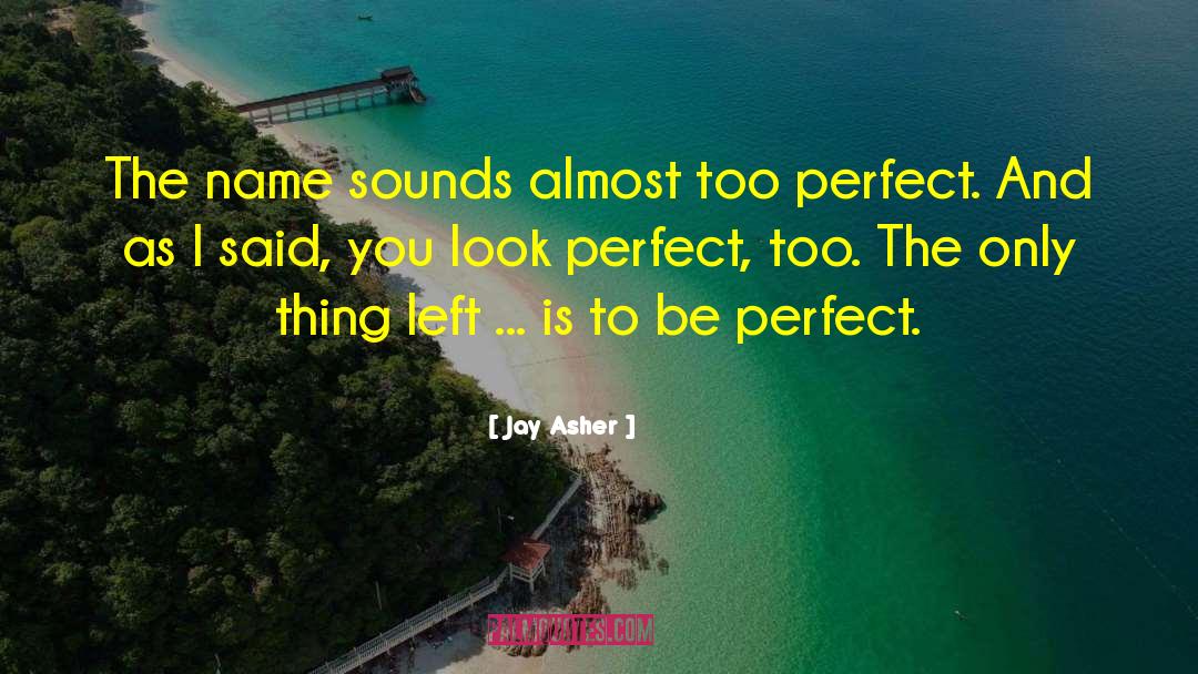 Jay Asher Quotes: The name sounds almost too