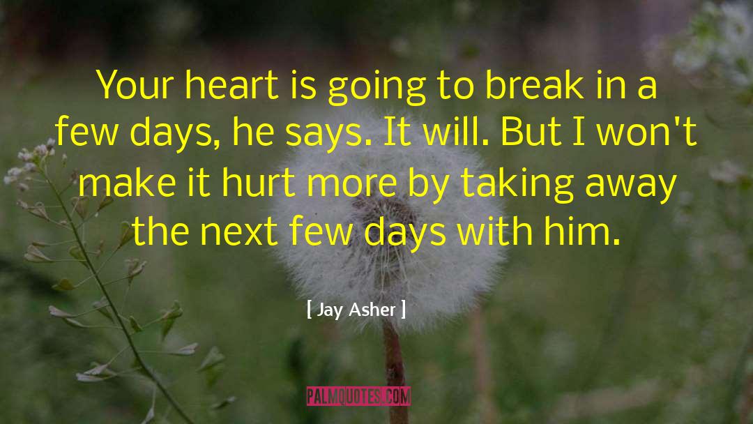 Jay Asher Quotes: Your heart is going to