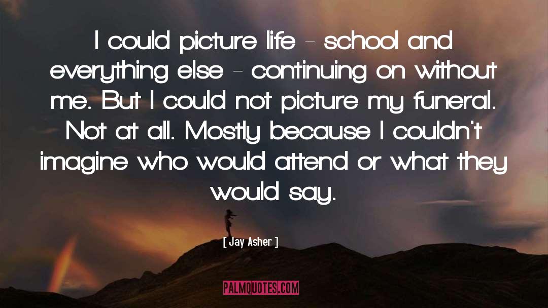 Jay Asher Quotes: I could picture life -