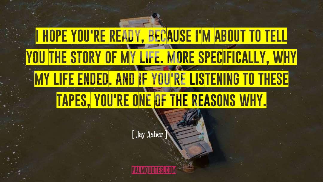 Jay Asher Quotes: I hope you're ready, because