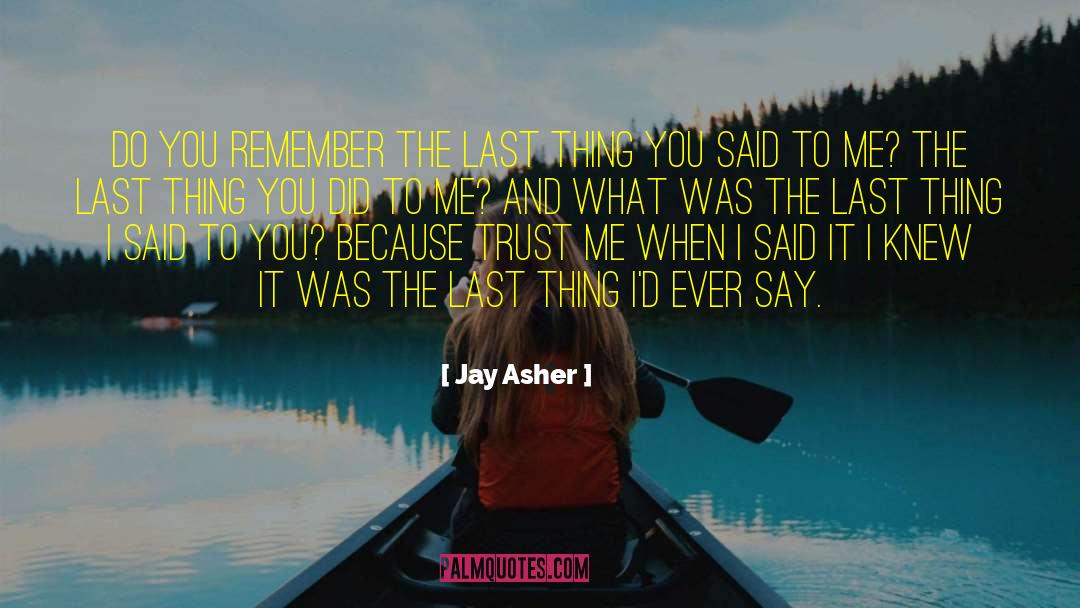 Jay Asher Quotes: Do you remember the last